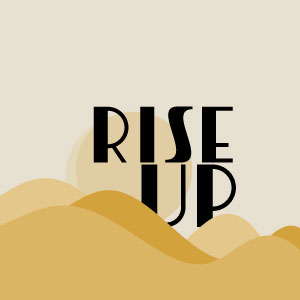 Rise Up – Live Your Life With Courage